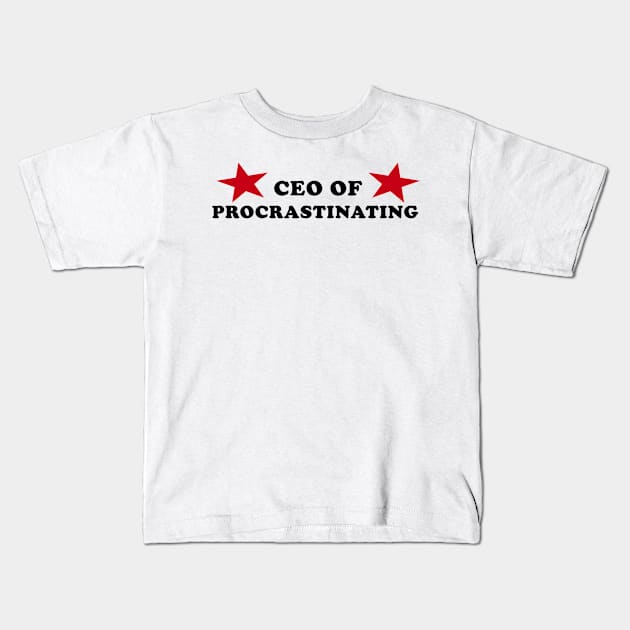 CEO of Procrastinating Kids T-Shirt by TrikoNovelty